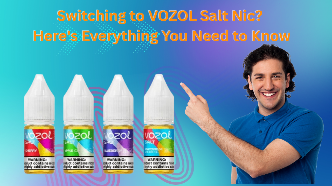 Switching to VOZOL Salt Nic? Here’s Everything You Need to Know