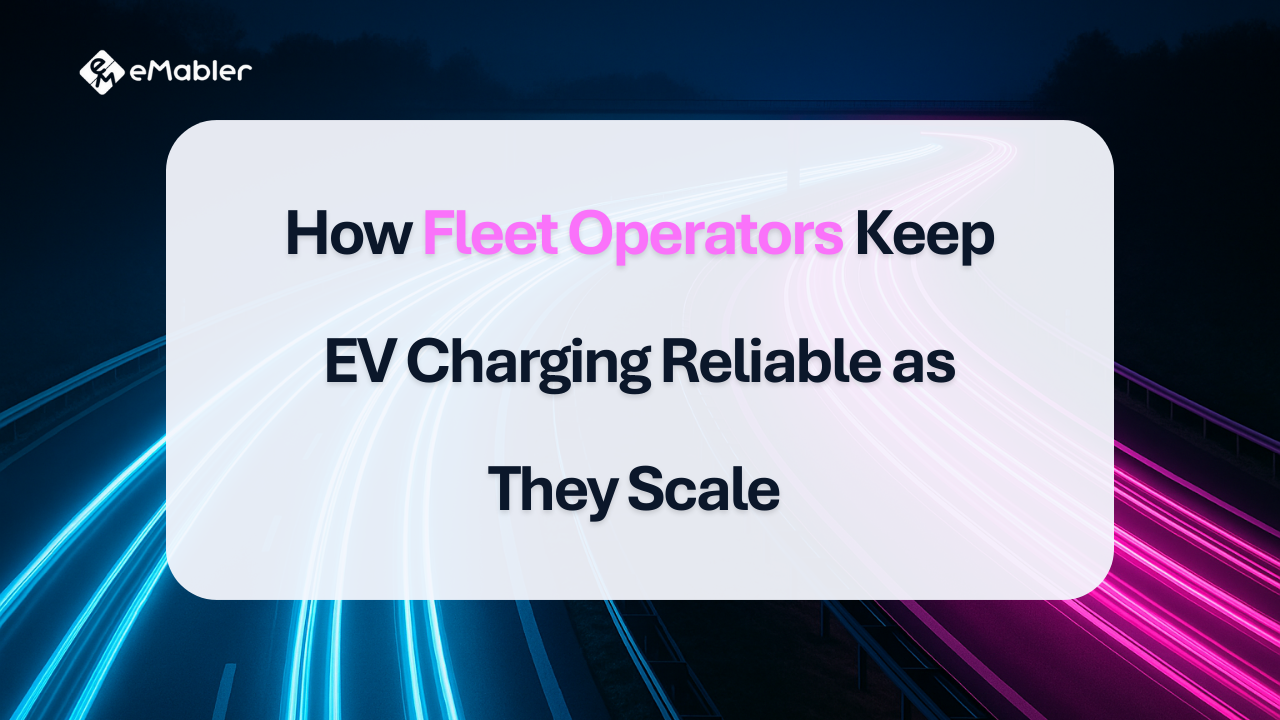 How Fleet Operators Keep EV Charging Reliable as They Scale