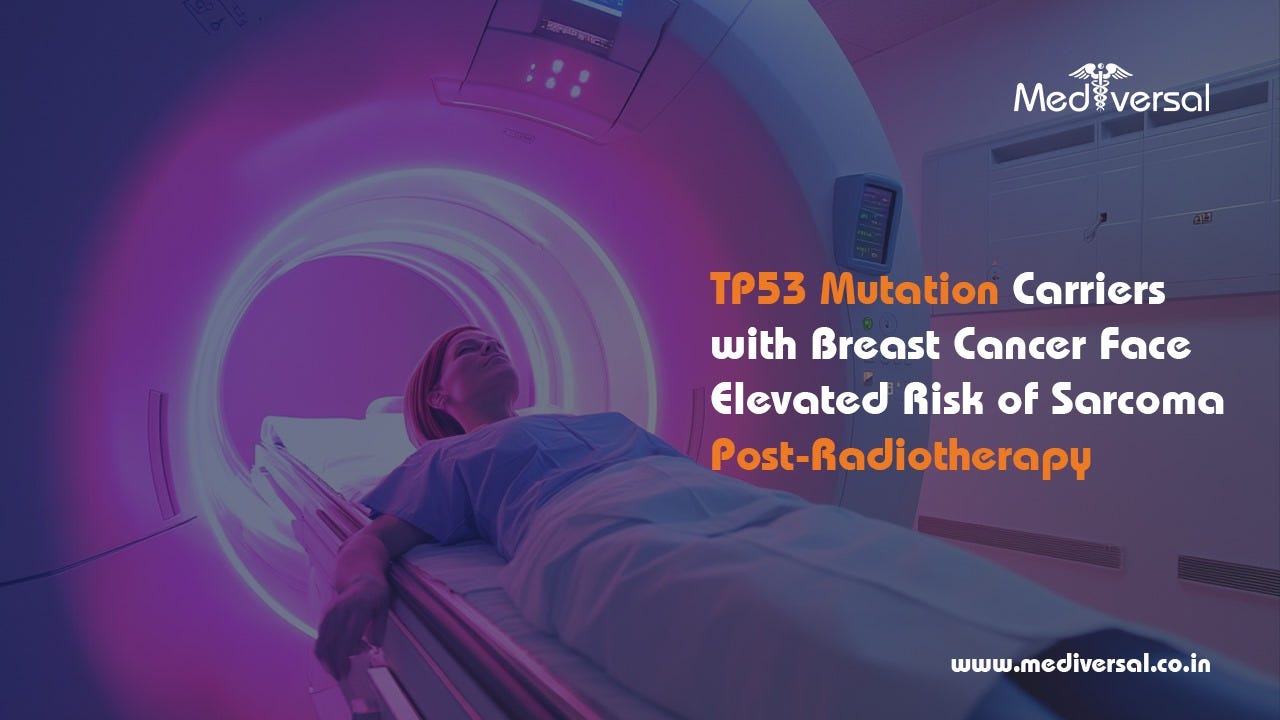 TP53 Mutation Carriers with Breast Cancer Face Elevated Risk of Sarcoma Post-Radiotherapy