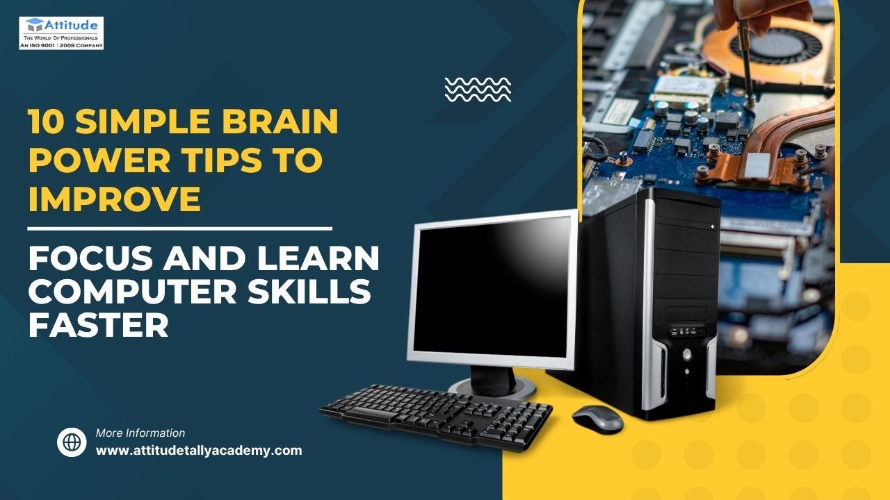 10 Simple Brain Power Tips to Improve Focus and Learn Computer Skills Faster