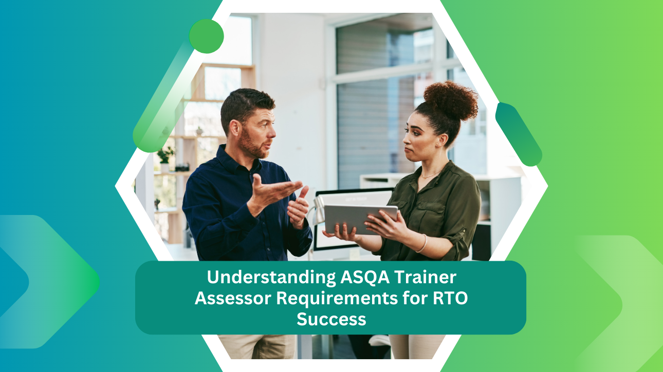 Understanding ASQA Trainer Assessor Requirements for RTO Success