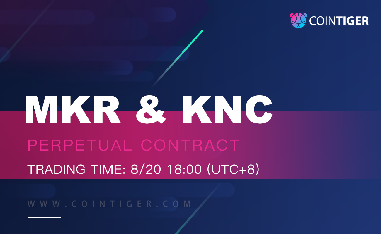 CoinTiger Futures Adds MKR, KNC Perpetual Contract Trading at 18:00 on August 20, 2020(UTC+8)