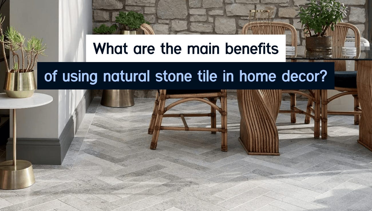 What are the main benefits of using natural stone tile in home decor?