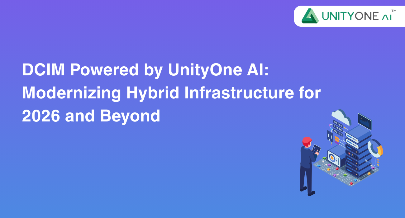 DCIM Powered by UnityOne AI: Modernizing Hybrid Infrastructure for 2026 and Beyond