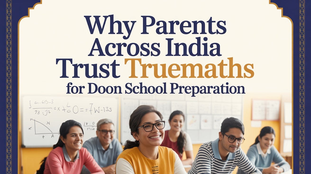 Why Parents Across India Trust TrueMaths for Doon School Preparation