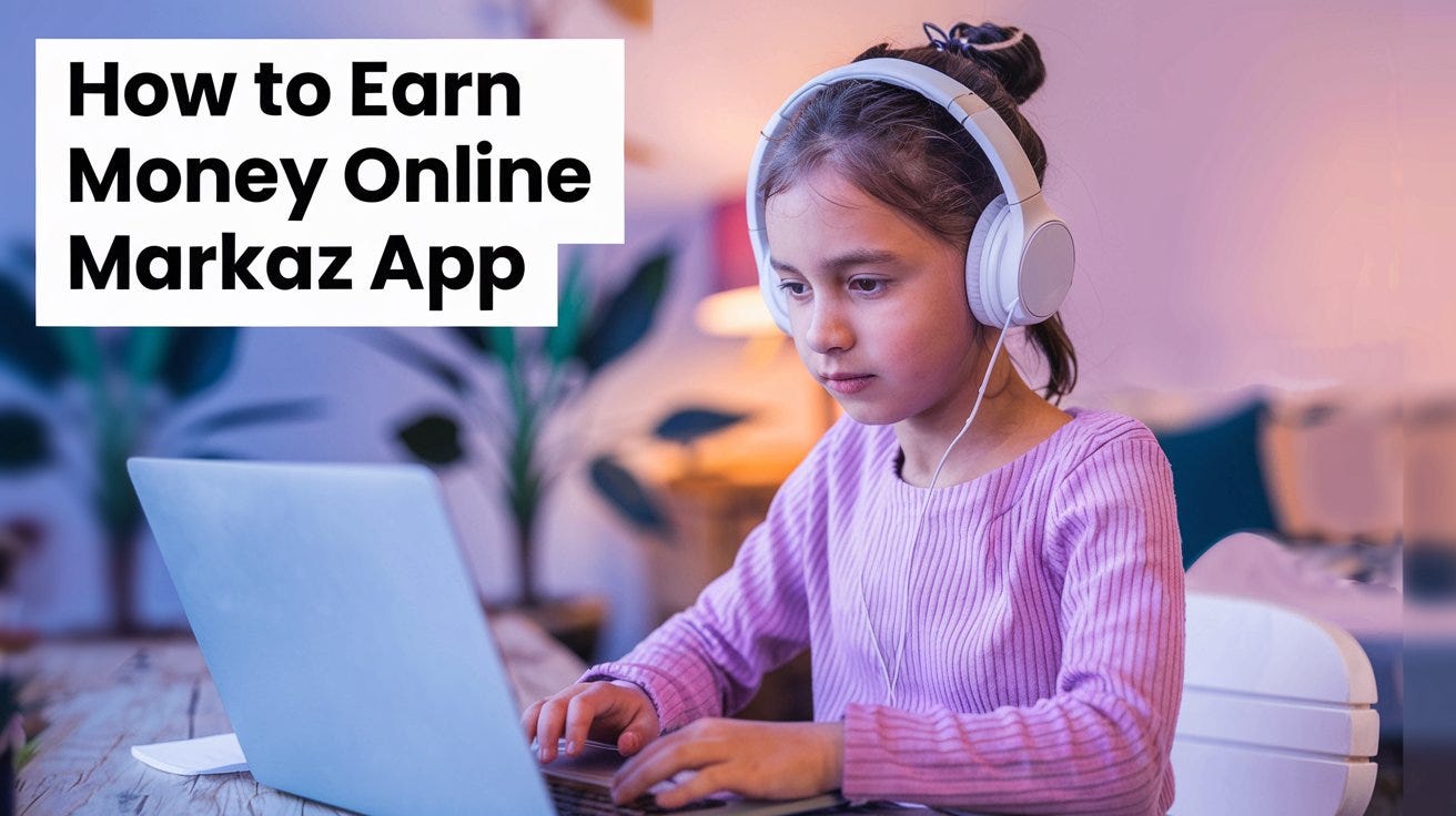 How to Earn Money Online with Markaz App
