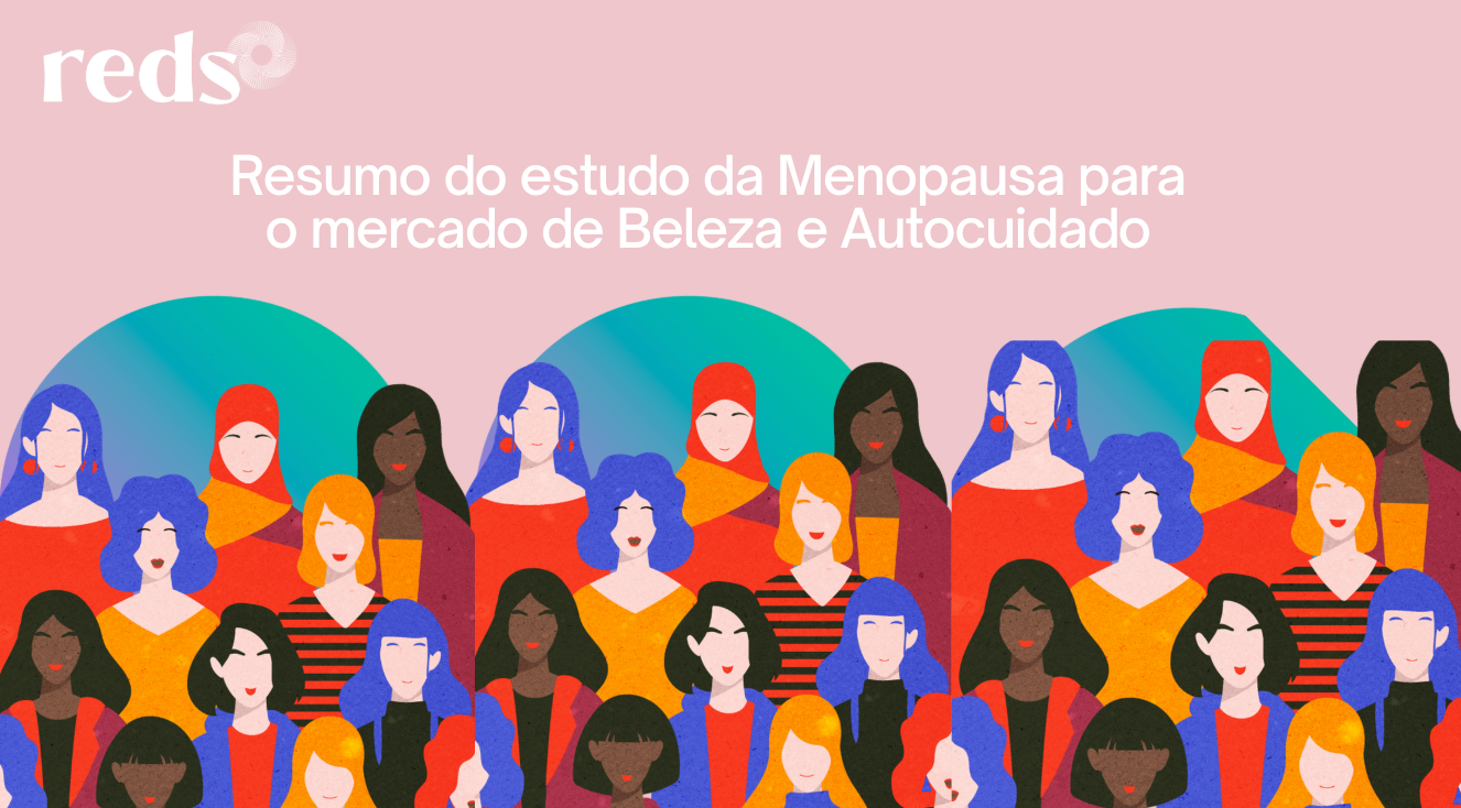Menopausa: um resumo do estudo focado no mercado de Beleza e Auto-cuidado