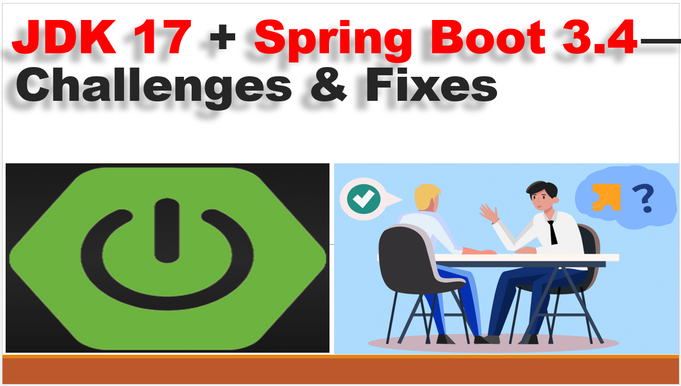 Upgrade Guide: JDK 17 + Spring Boot 3.4 — Challenges & Fixes