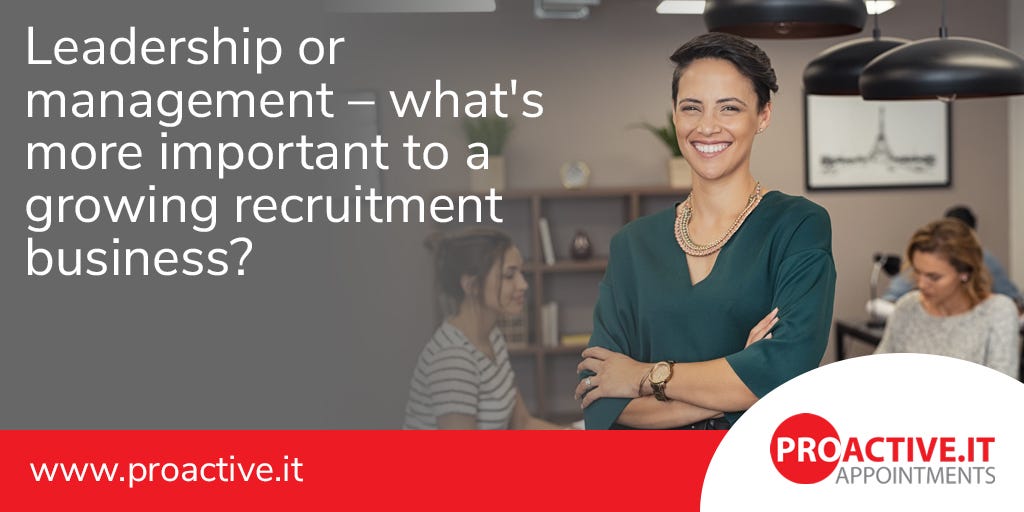 Leadership or management — what’s more important to a growing recruitment business?