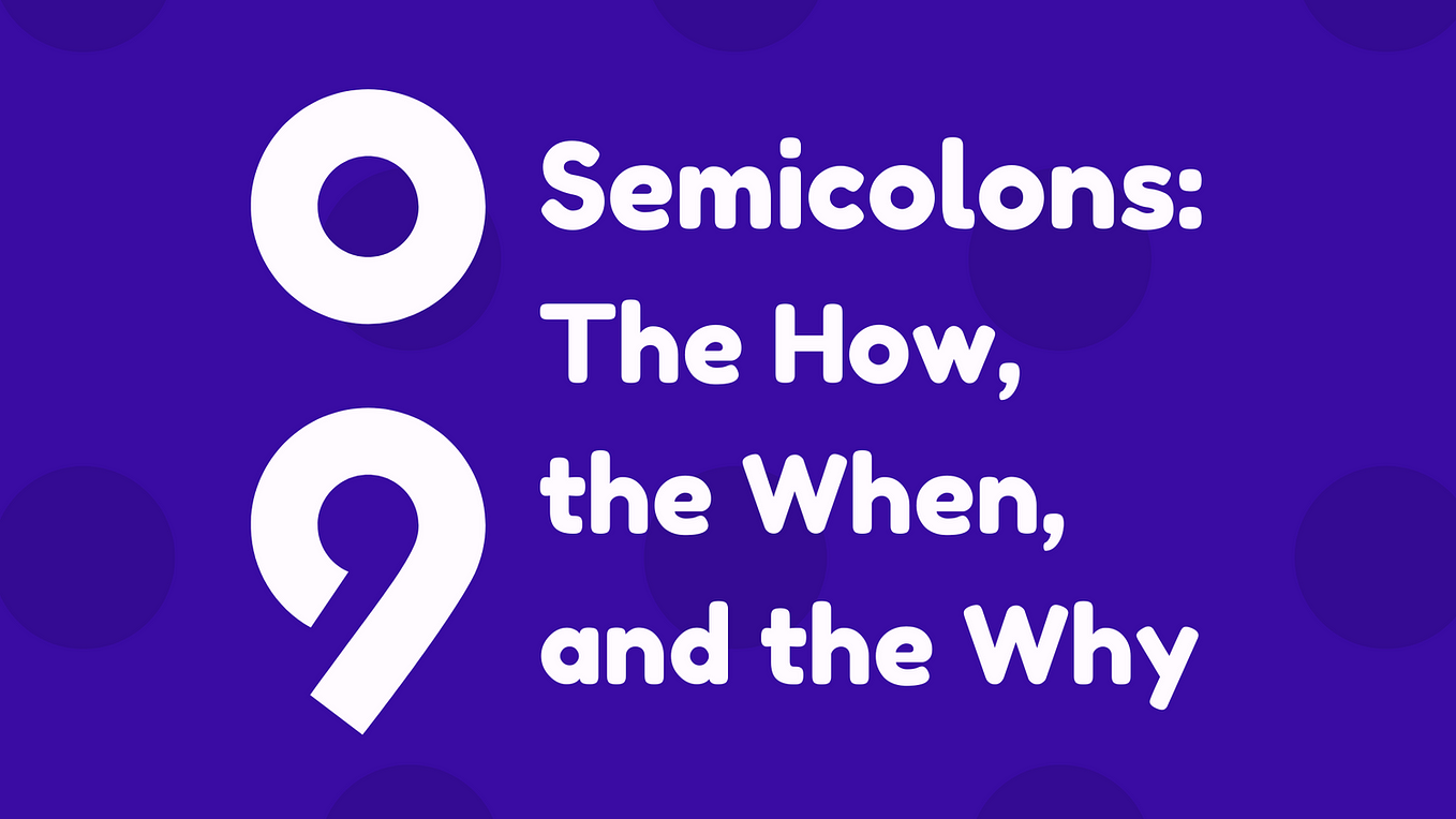 Semicolons: How to Use, When to Use, and Why — People First Content