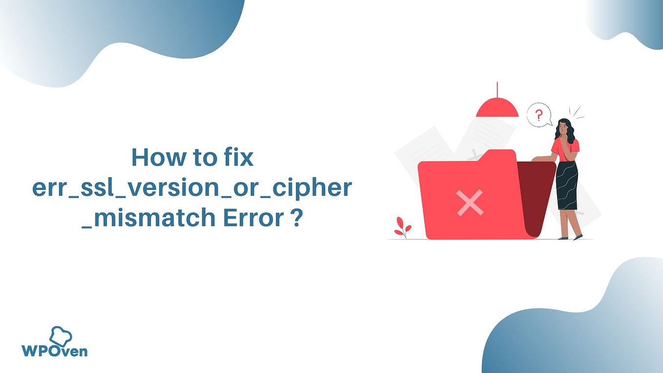 How to fix err_ssl_version_or_cipher_mismatch Error ? — WPOven Blog