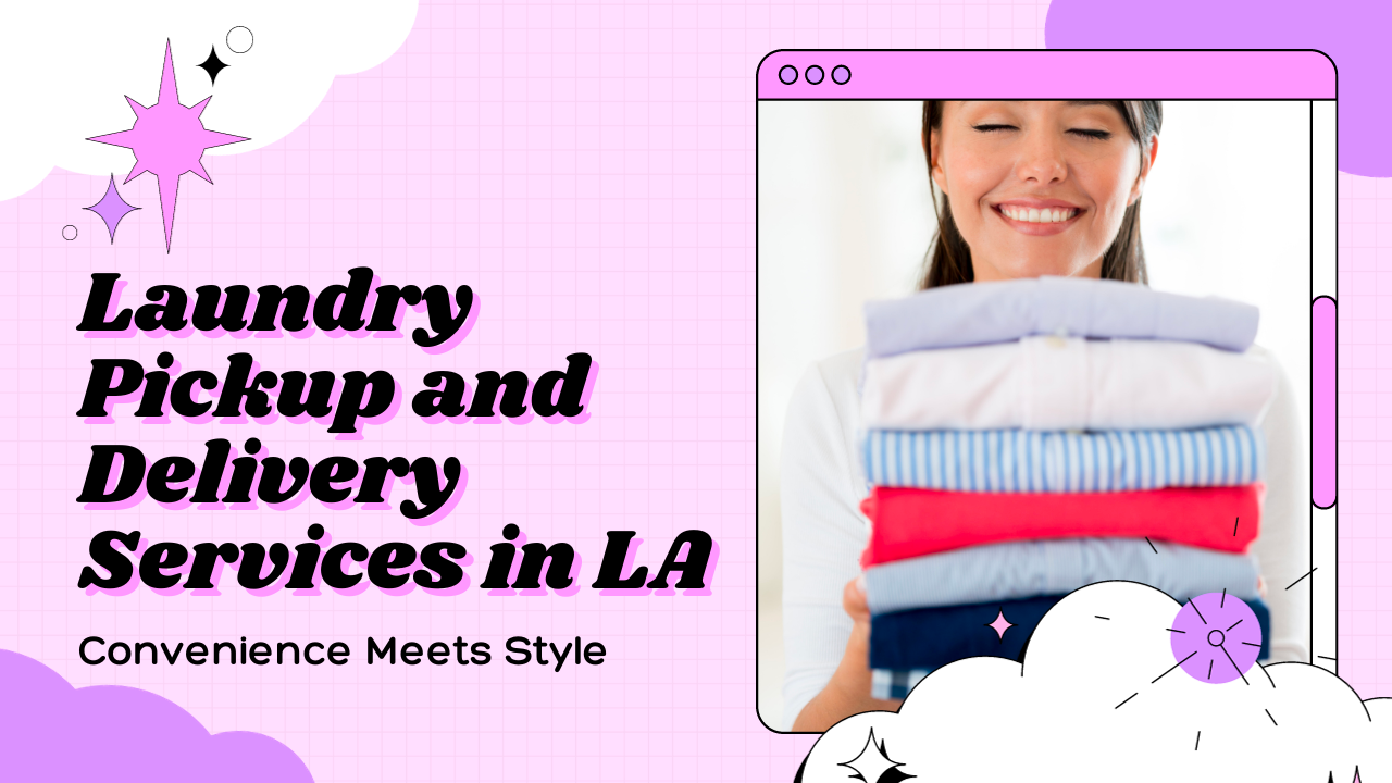 Clothes Care on Autopilot How LA’s Laundry Pickup and Delivery