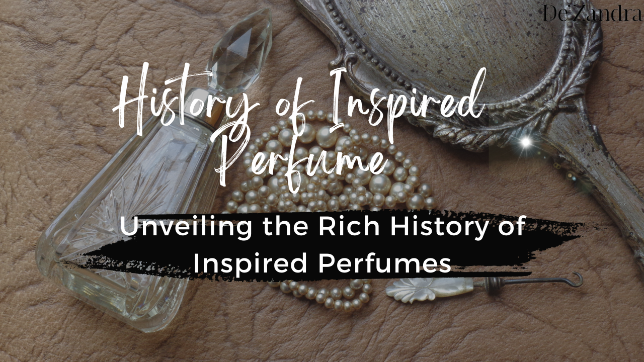 History of Inspired Perfume Unveiling the Rich History of