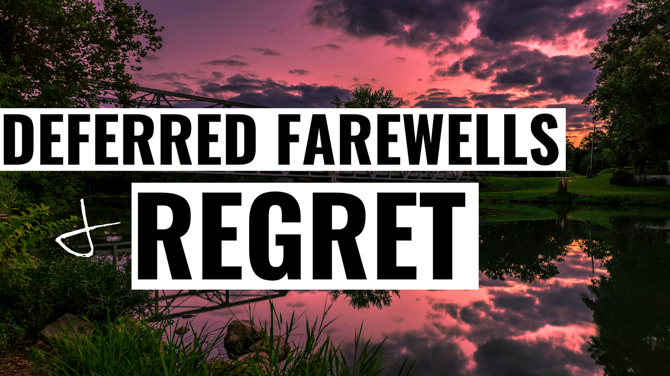 Deferred Farewells and Regret