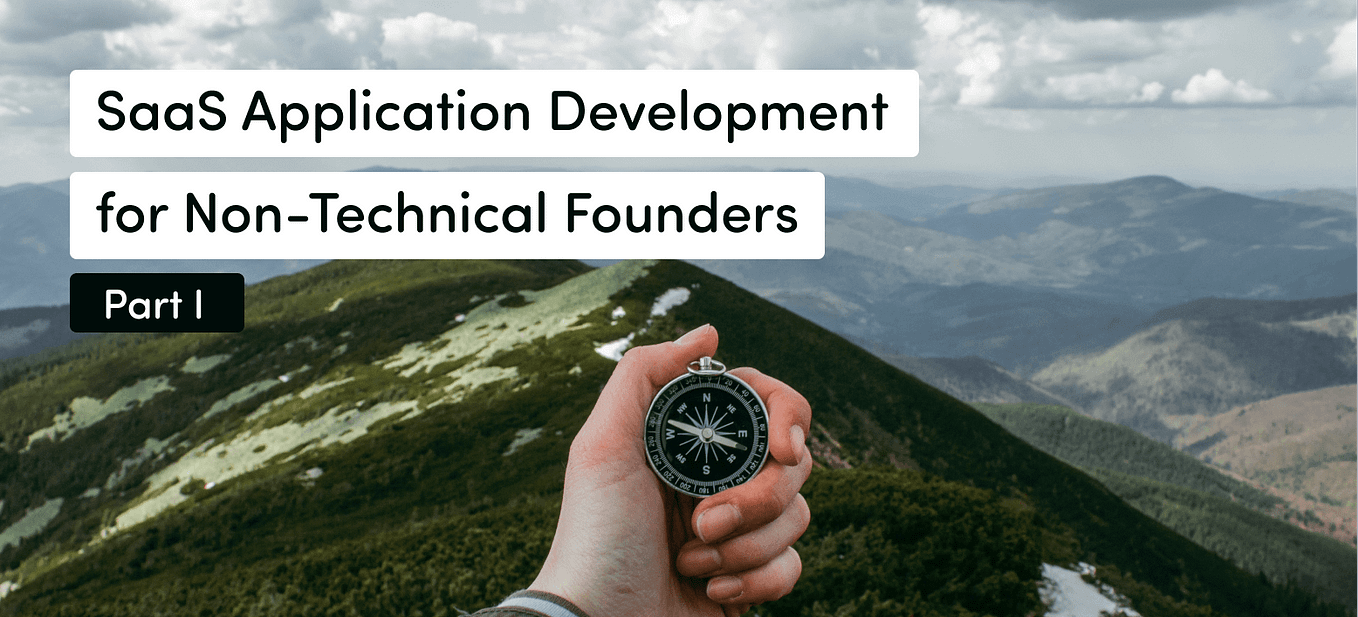 SaaS Application Development for Non-Technical Founders (Part I)
