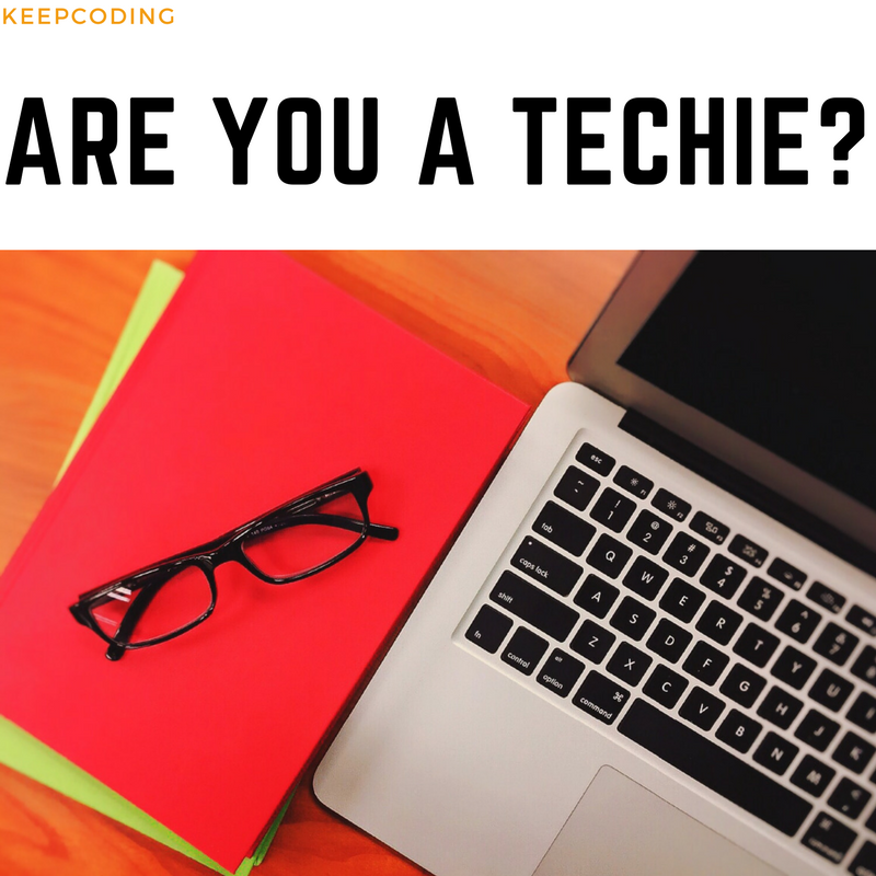 5 Signs You Are a Techie
