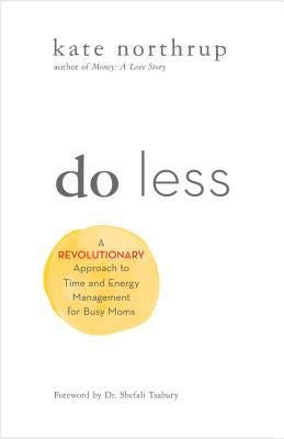 PDF Download#% Do Less: A Revolutionary Approach to Time and Energy Management for Busy Moms Full…