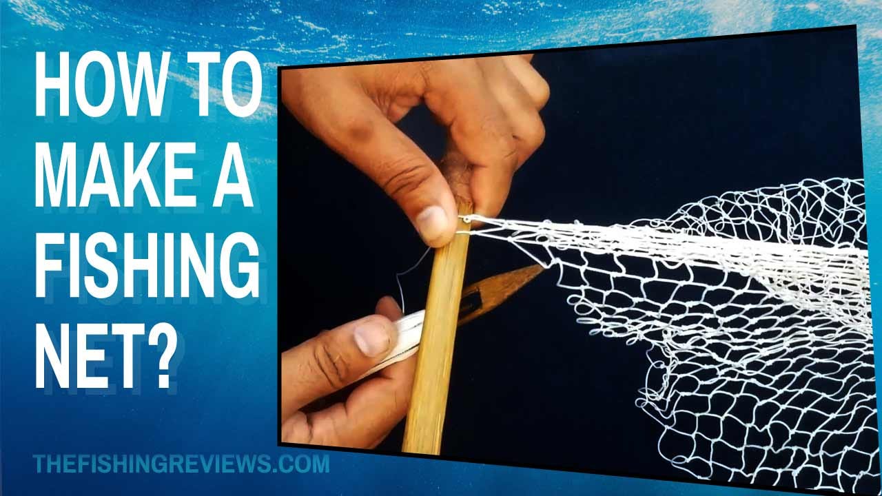 How To Make A Fishing Net? Best Guide With Simple Steps 2023