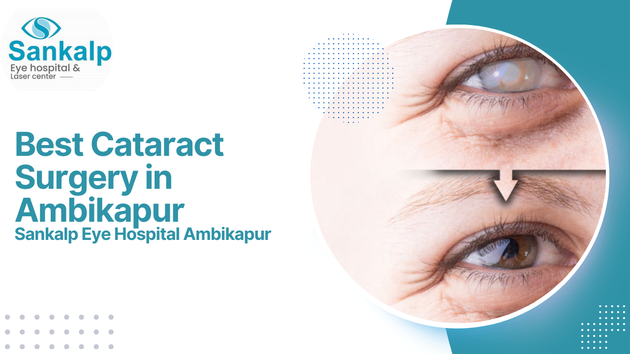 Clear Vision Ahead Cataract Surgery in Ambikapur at Sankalp Eye