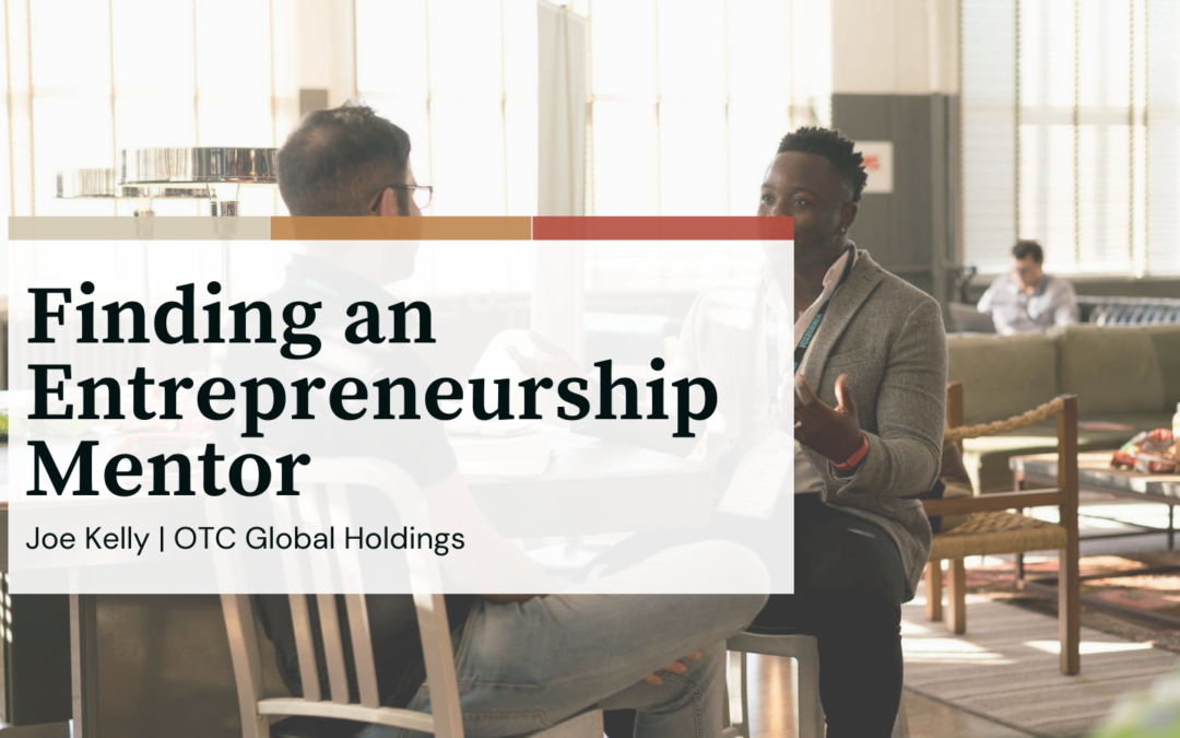 Finding an Entrepreneurship Mentor | Joe Kelly OTC | Entrepreneurship