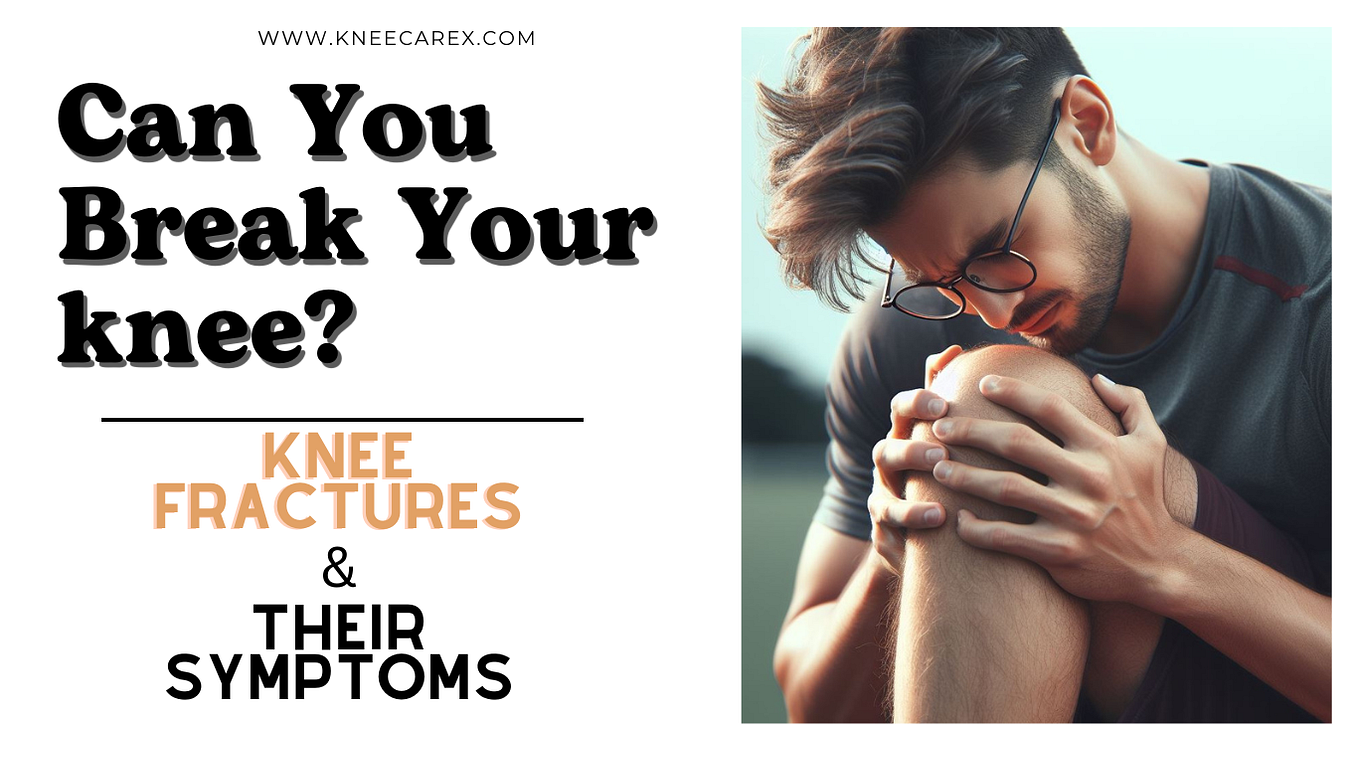 Can you break your knee? Knee Fractures and Their Symptoms by Knee