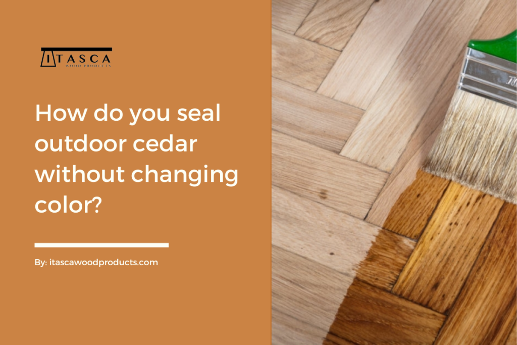 How to Finish Cedar Wood for Indoors A Comprehensive Guide by Itasca