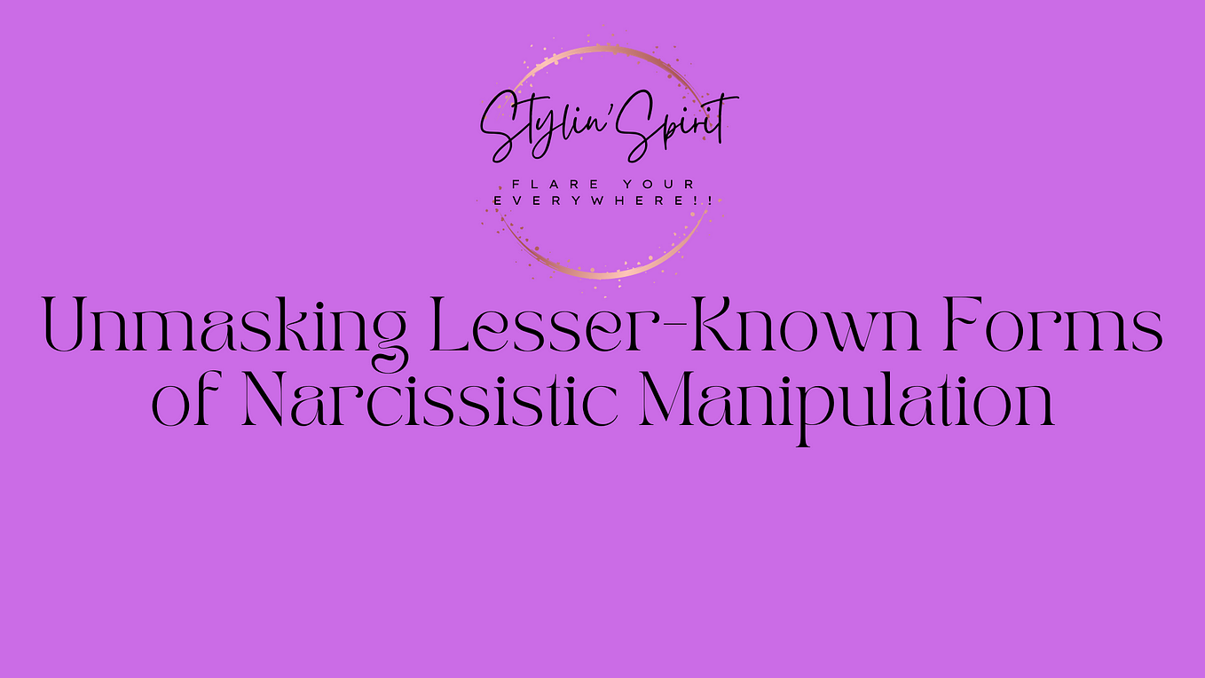 Unmasking Lesser-Known Forms of Narcissistic Manipulation