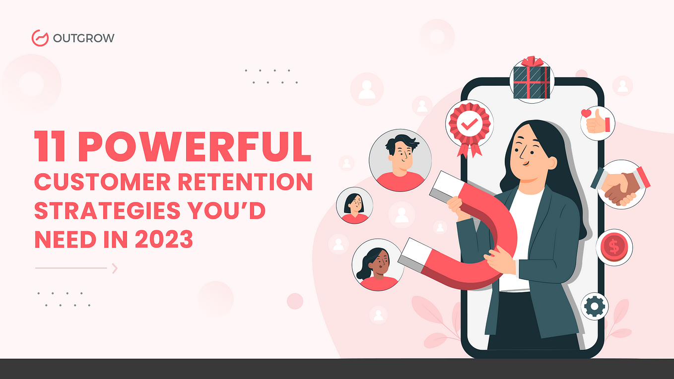 11 Powerful Customer Retention Strategies You’d Need in 2023