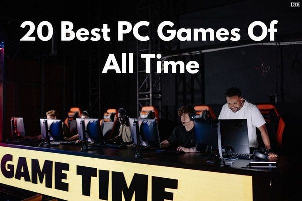 20 Best PC Games Of All Time - Daily Techno Review - Medium