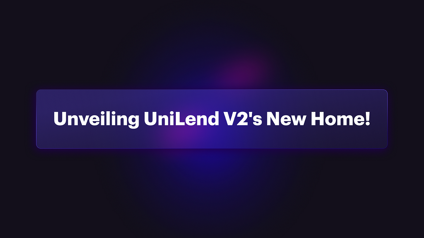 Unveiling UniLend V2’s New Home!