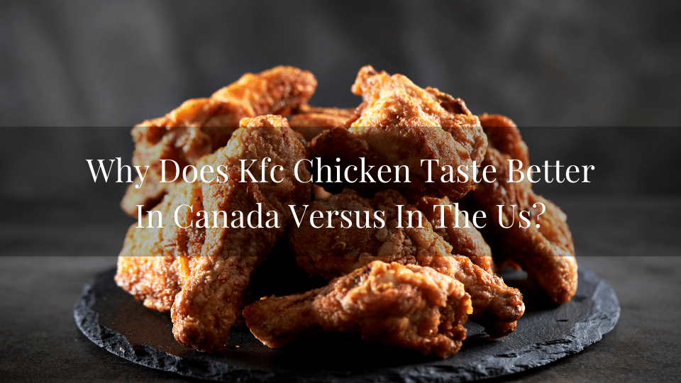 Why Does Kfc Taste Different In Different Countries? by have2ask Medium