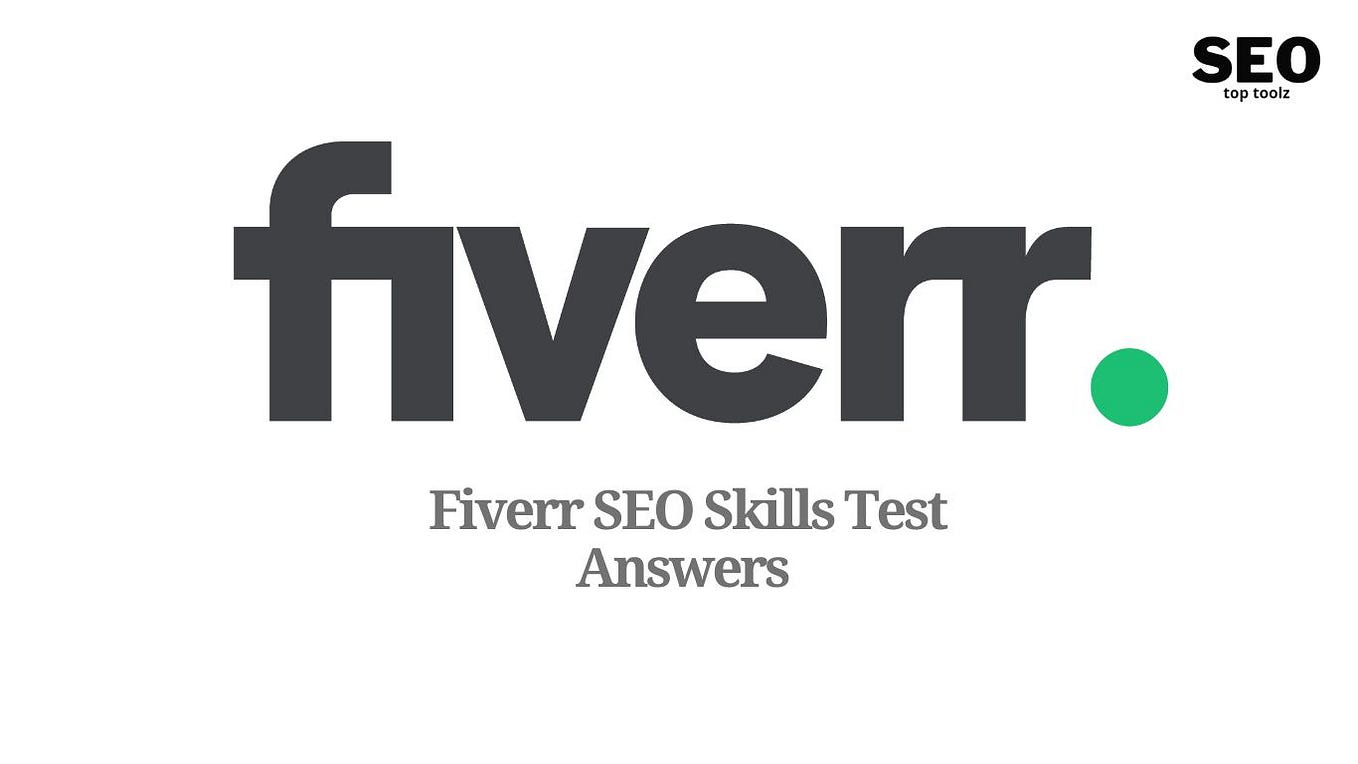Fiverr SEO Skill Assessment Test Answers 2022 [Latest Updated] by Seotoptoolz Medium