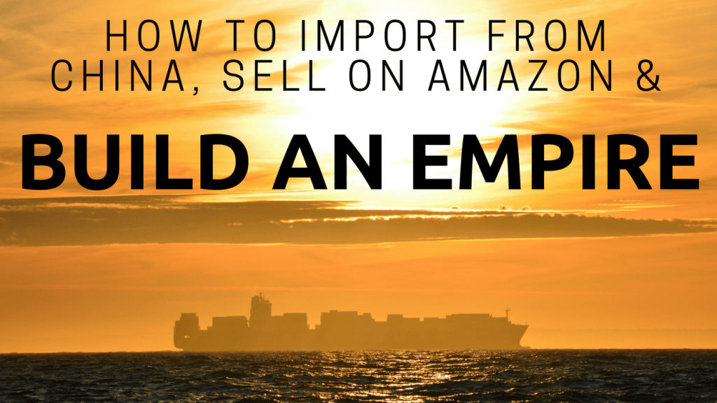 Import Products From China — Sell on Amazon & Build an Empire | by Danny Writes | Medium