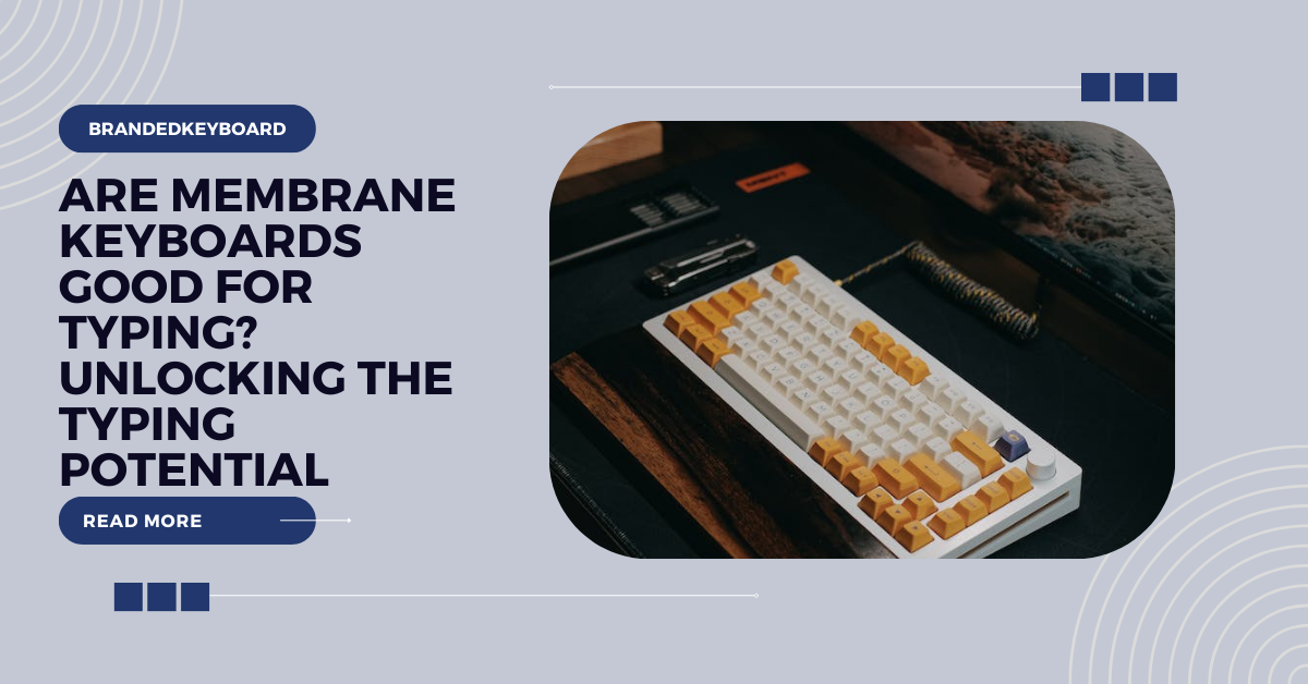 Are Membrane Keyboards good for Gaming? Debunking Myths and Unveiling Realities by Branded