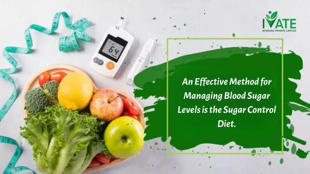 An Effective Method for Managing Blood Sugar Levels is the Sugar Control Diet | iVate Ayurveda