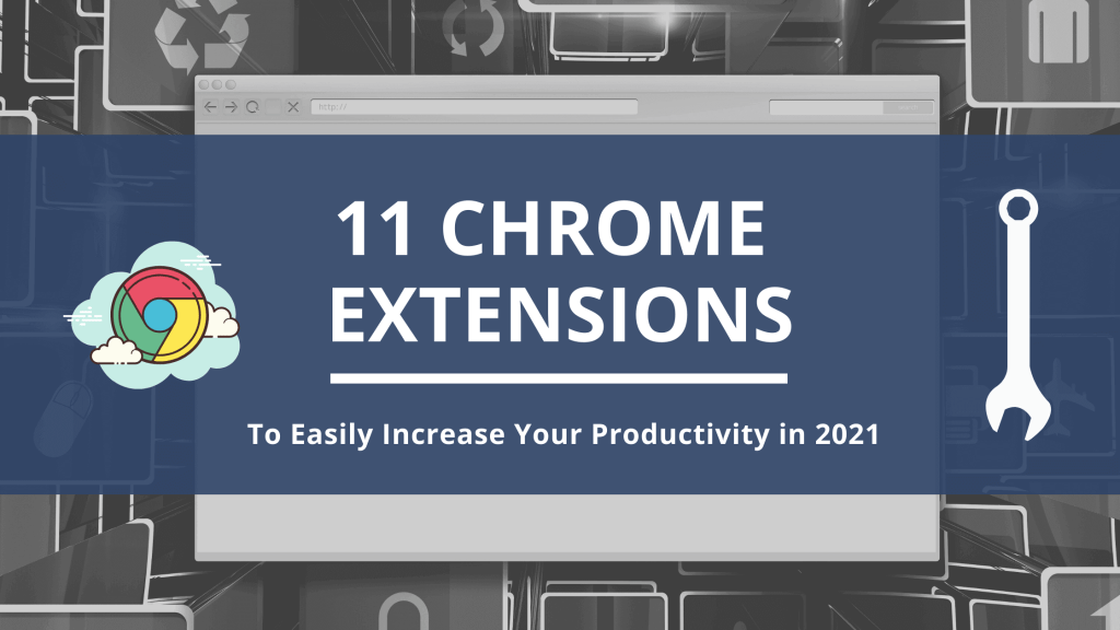 11 Chrome Extensions To Easily Increase Your Productivity