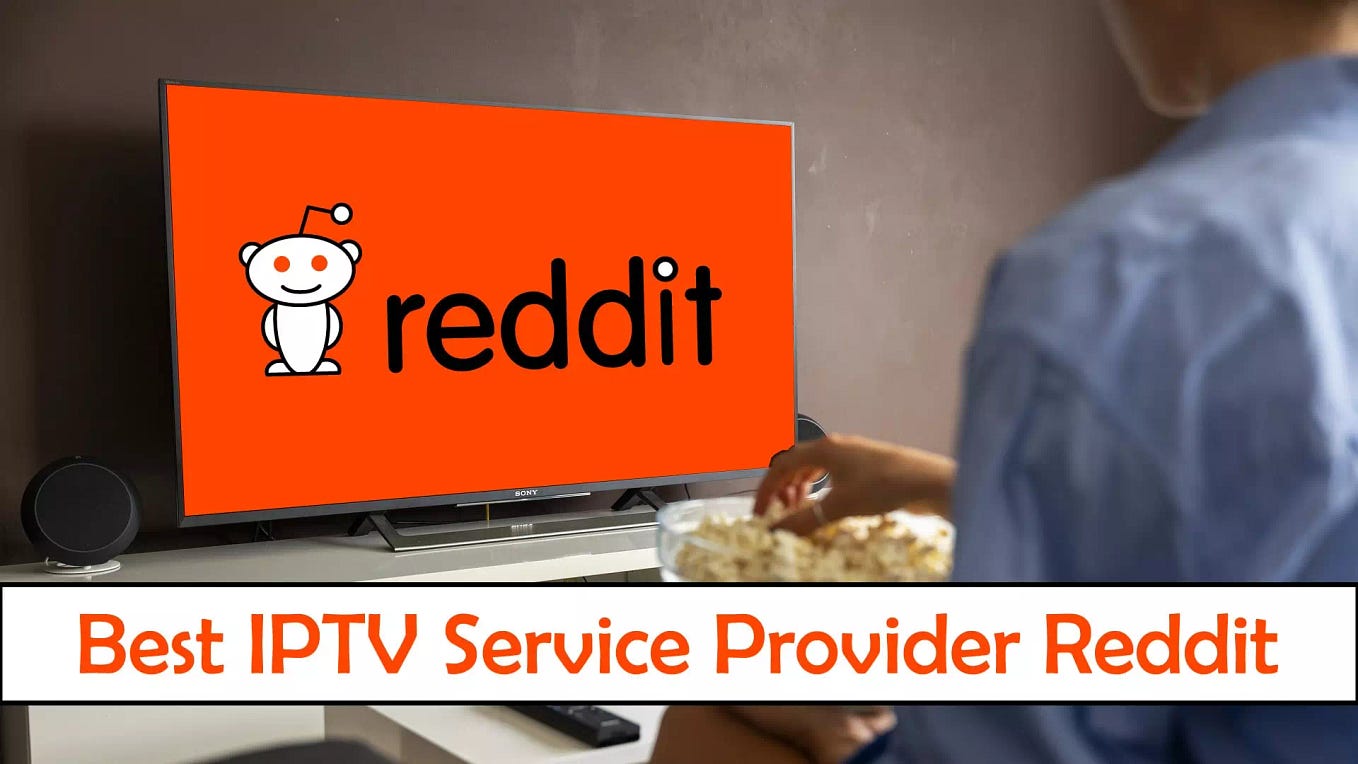 Reddit’s Streaming Gems The 7 Best IPTV Service Providers to Elevate