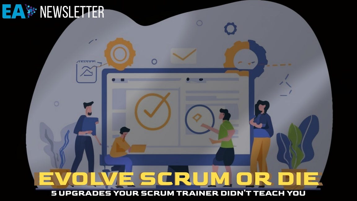 Evolve Scrum or Die: 5 Upgrades Your Scrum Trainer Didn’t Teach You