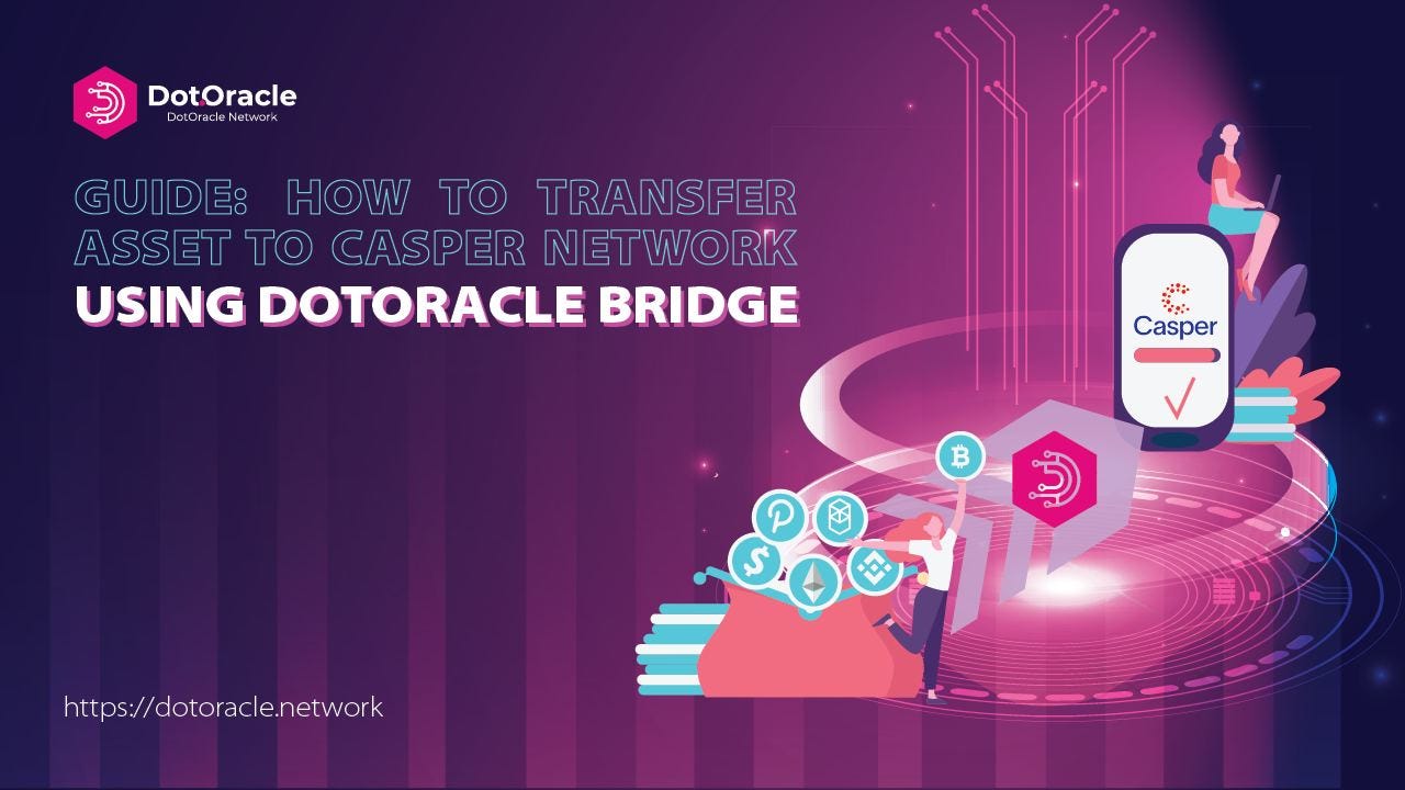 Guide: How to Transfer Assets to Casper Network Using DotOracle Bridge