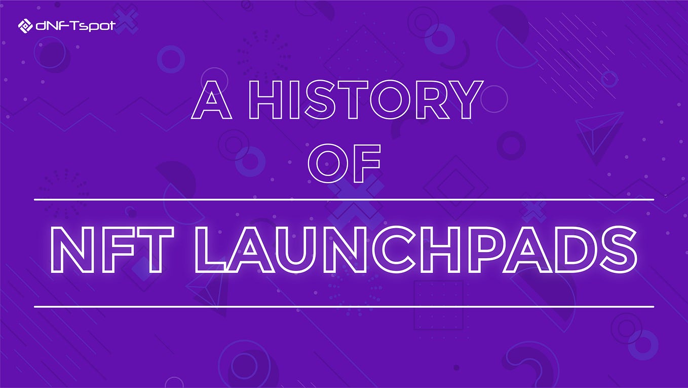 dNFTspot: A HISTORY OF NFT LAUNCHPADS.