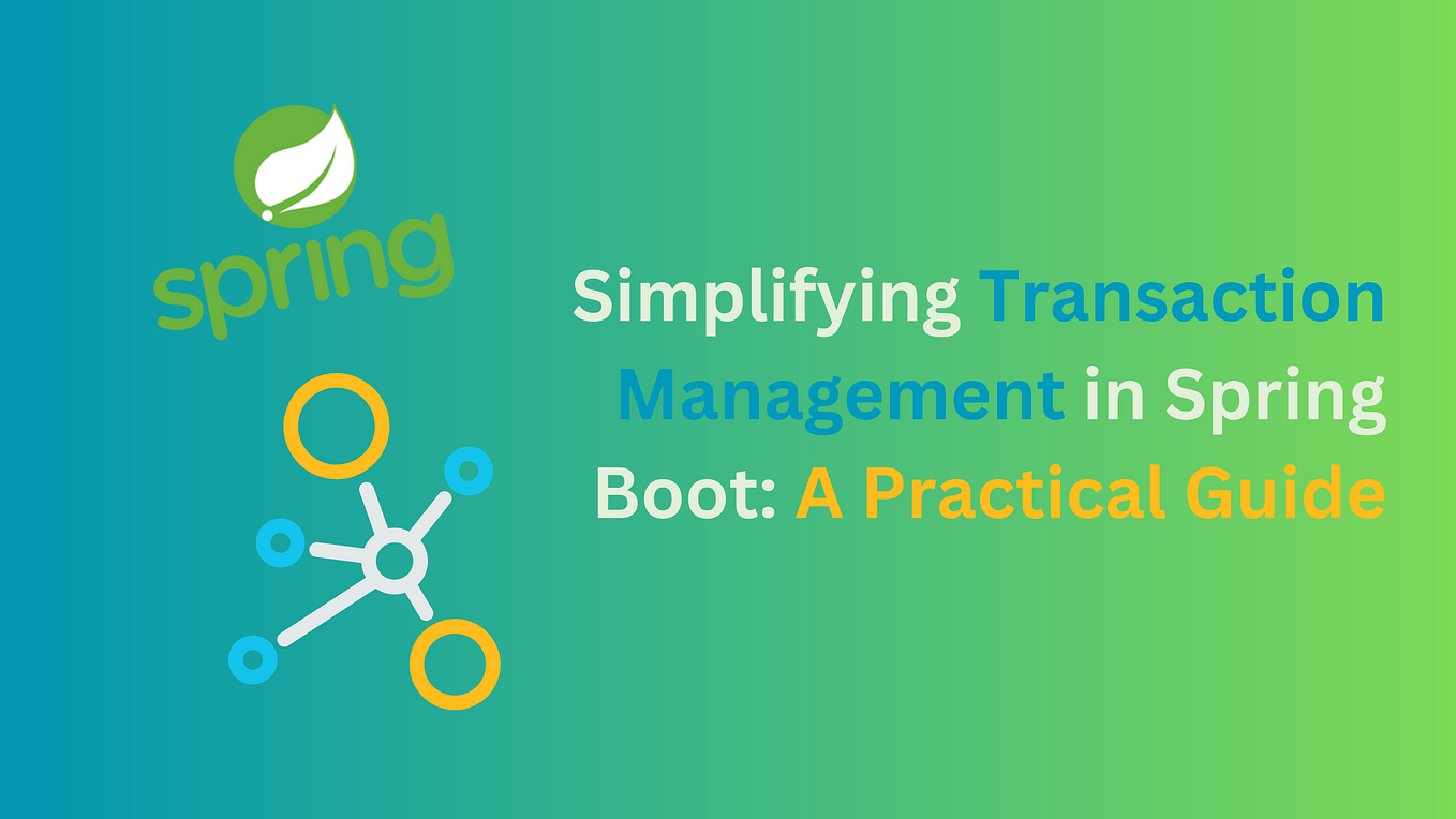 Simplifying Transaction Management in Spring Boot: A Practical Guide