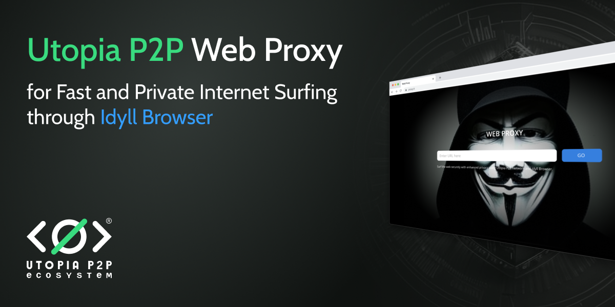 Utopia P2P Web Proxy Update: Fast and Private Internet Surfing through Idyll Browser