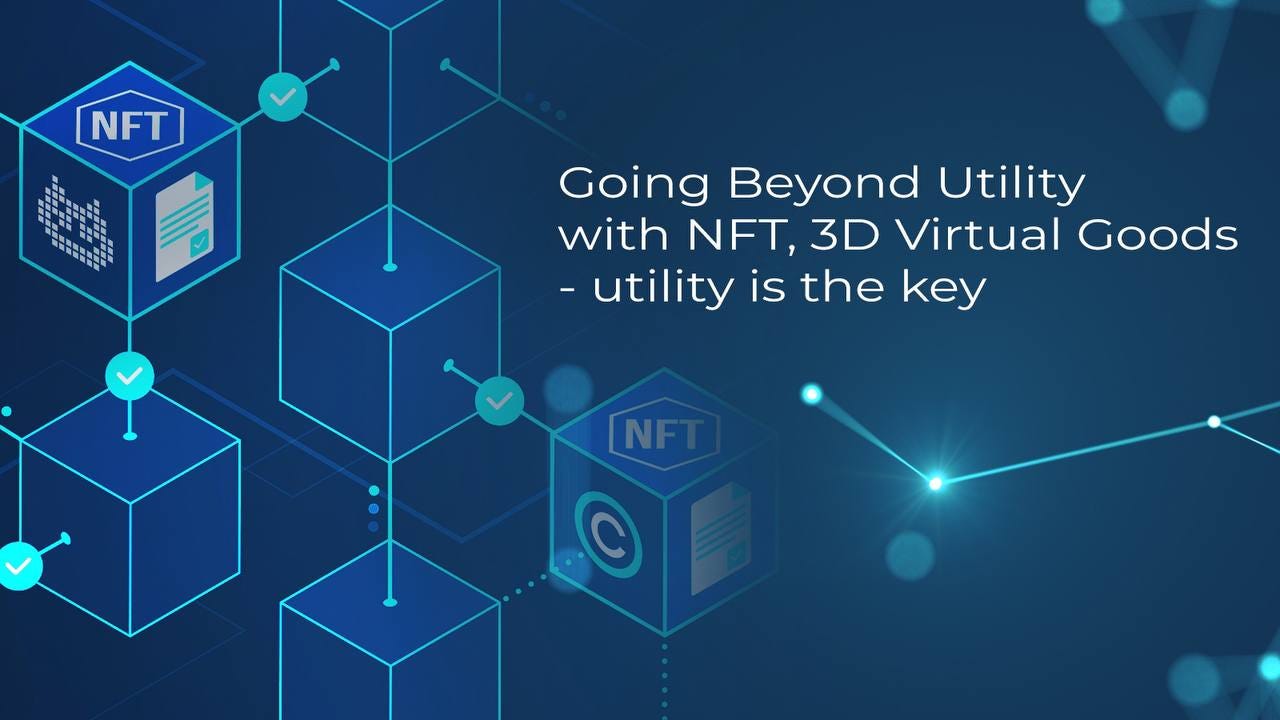 Going Beyond Utility with NFT, 3D Virtual Goods — the utility is the key?
