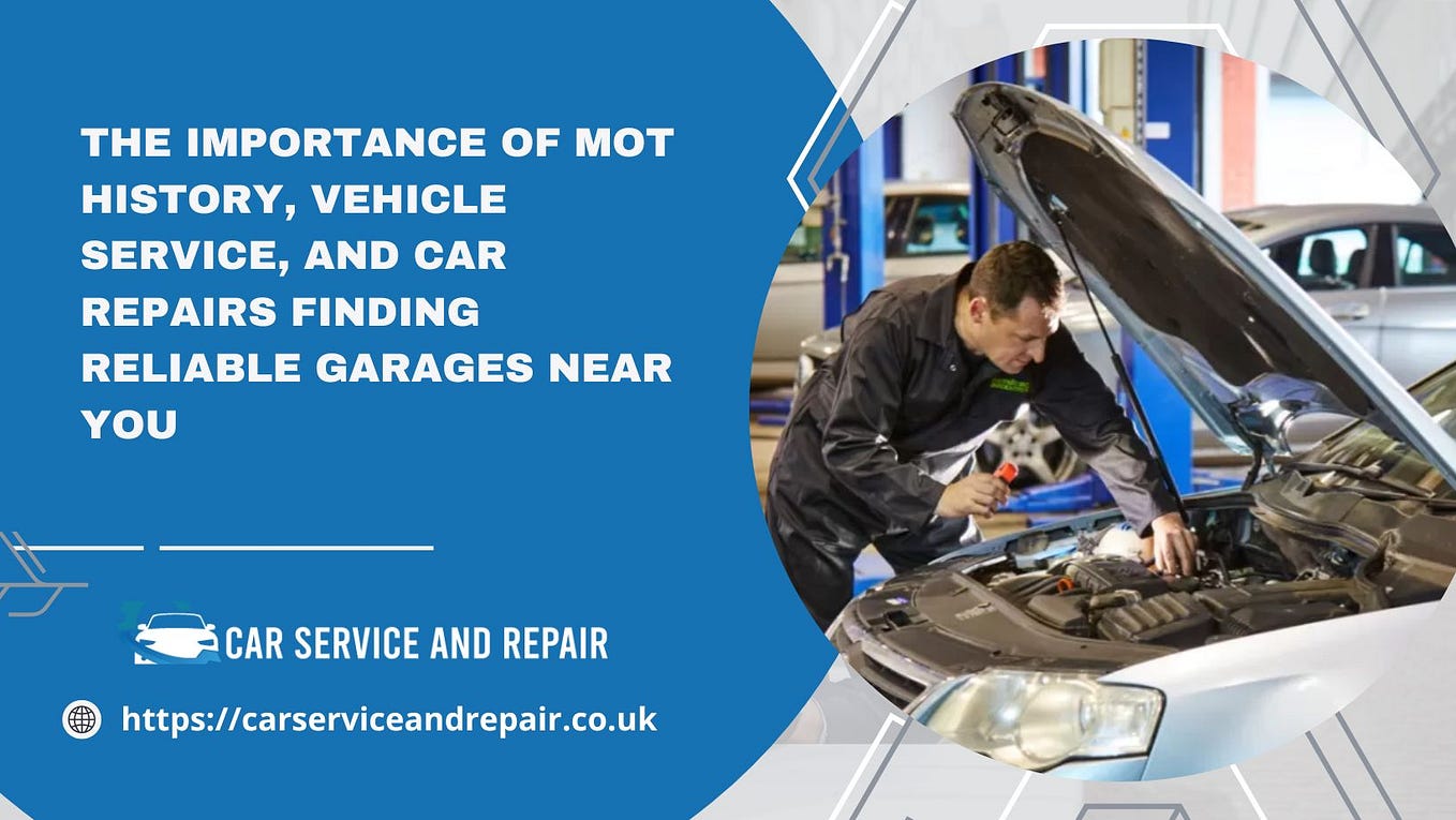 A Comprehensive Guide to MOT History, Vehicle Service, and Car Repair