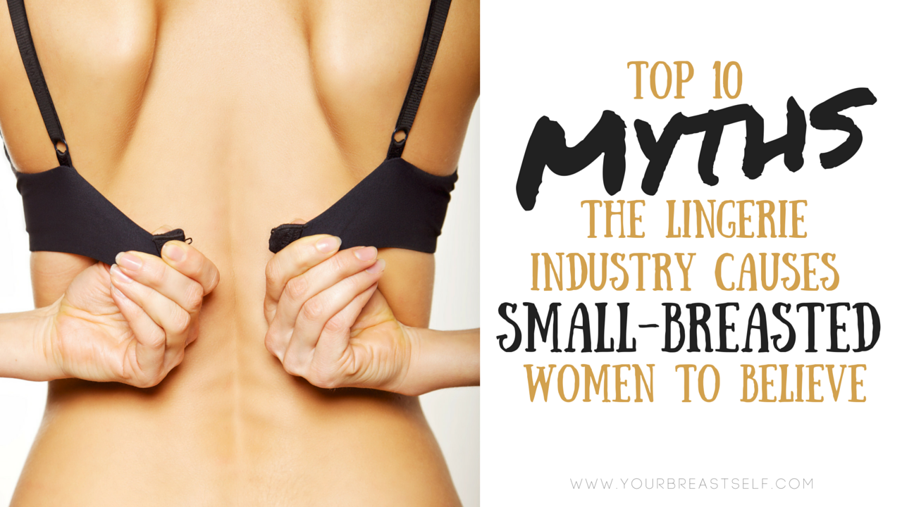 10 Myths The Lingerie Industry Causes Small-Breasted Women to