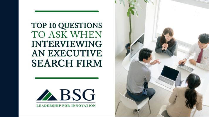 TOP 10 QUESTIONS TO ASK WHEN INTERVIEWING AN EXECUTIVE SEARCH FIRM