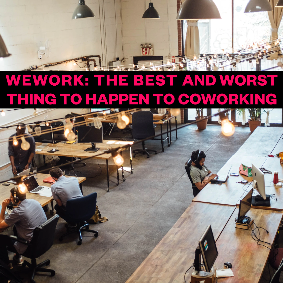 Wework Was The Best and Worst Thing to Happen to Coworking