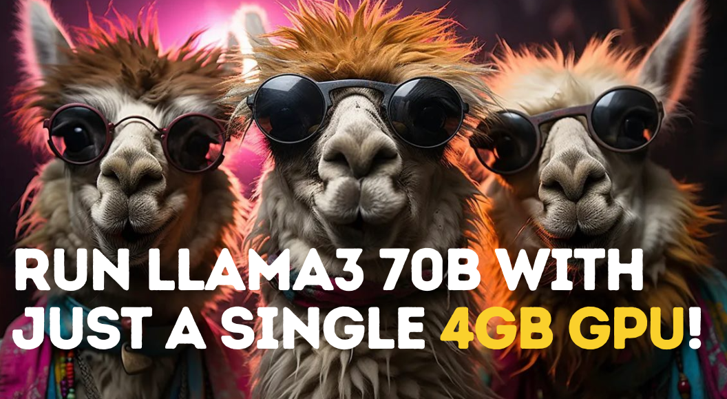 Run the strongest open-source LLM model: Llama3 70B with just a single 4GB GPU!