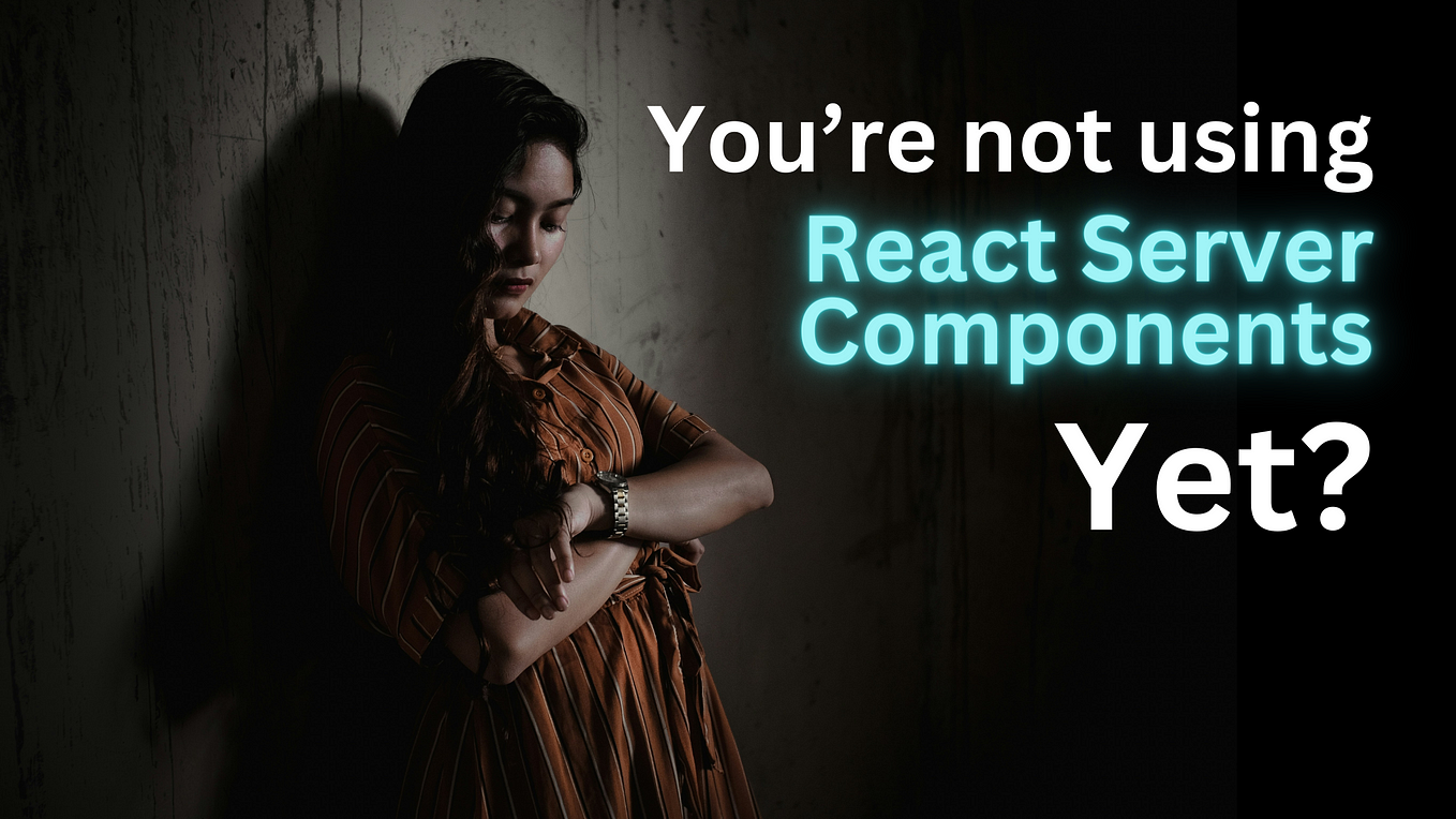 It’s 2024, you should be using React Server Components already