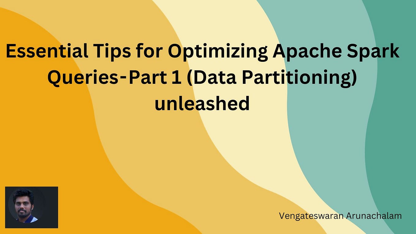 Essential Tips for Optimizing Apache Spark Queries — Part 1 (Data Partitioning) unleashed